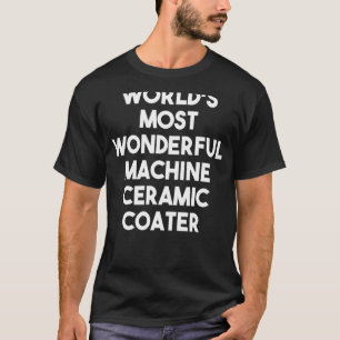 T-shirt Machine la plus merveilleuse du monde en céramique