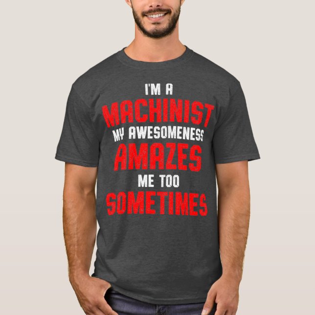 T-shirt Machinist Amazes Machine Operator Machining (Devant)