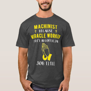 T-shirt Machiniste Drôle Parce Que Miracle Worker N'Est Pa