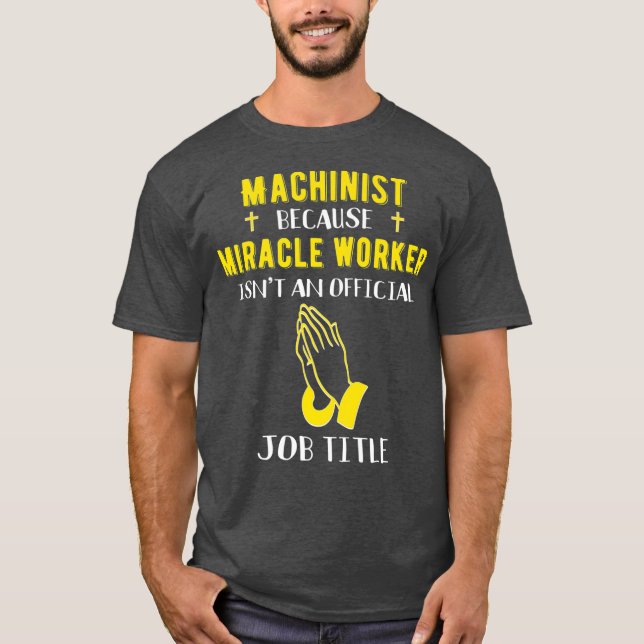 T-shirt Machiniste Drôle Parce Que Miracle Worker N'Est Pa (Devant)