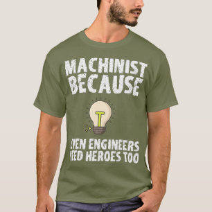 T-shirt Machiniste Parce Que Les Ingénieurs Ont Besoin De