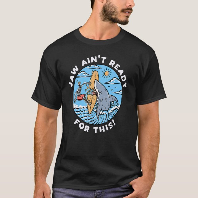 T-shirt Mâchoire pas prête pour ça   Pun de requin  Surf (Devant)
