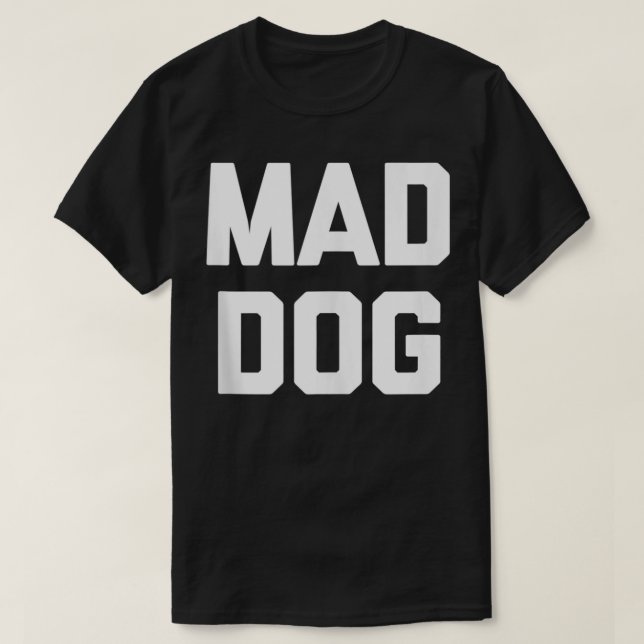 T-shirt Mad Dog drôle dire sarcastique nouveauté humour co (Design devant)