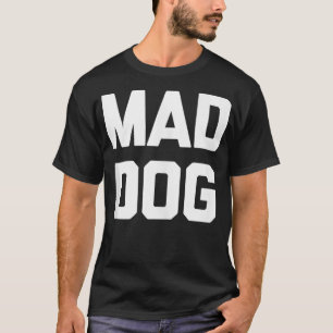 T-shirt Mad Dog drôle dire sarcastique nouveauté humour co