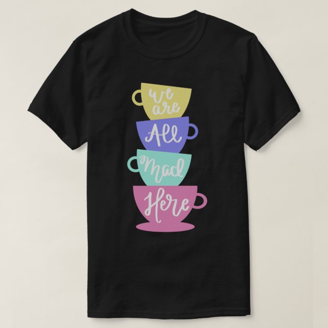 T-shirt Mad Hatter&x27 ; s Thé - Nous sommes tous Mad Stic (Design devant)