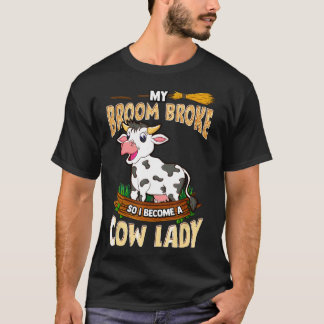 T-shirt Madame Vache Mon Balai S'est Cassé Alors Je Suis D