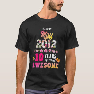 T-shirt Made In May 2012 My Birthday 10 Years Of Being Awe