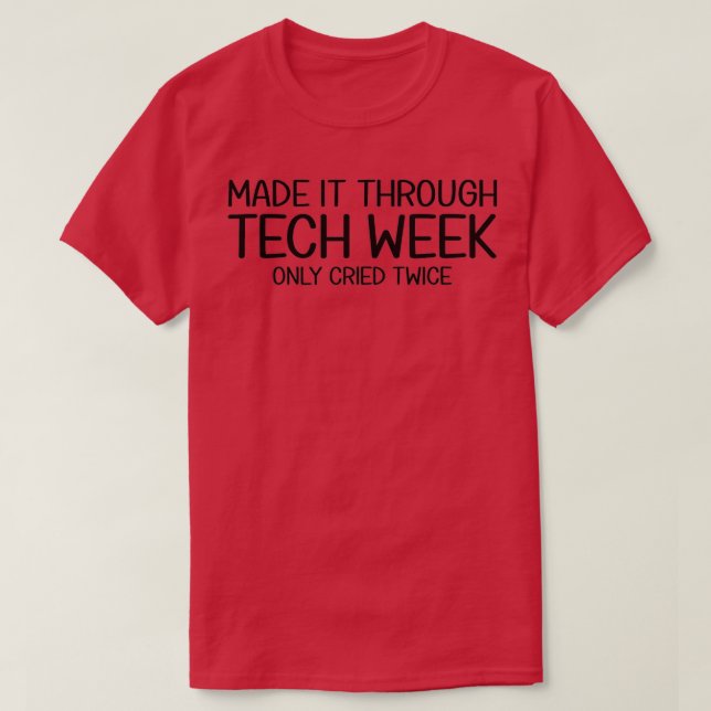 T-shirt Made It Through Tech Week Theater Theatre Thespian (Design devant)