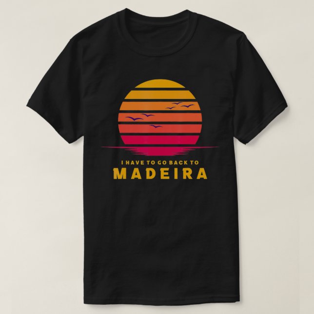 T-shirt Madeira Je Dois Retourner À Madeira Beach Portuga (Design devant)