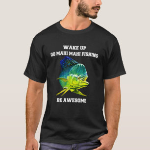 T-shirt Mahi Mahi Pêcheur Se Réveiller Go Mahi Mahi Pêcher