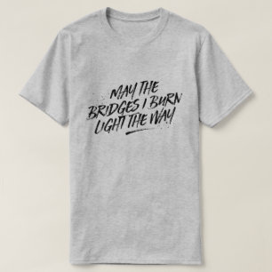 T-shirt Mai les ponts je brûle la lumière la pièce en t
