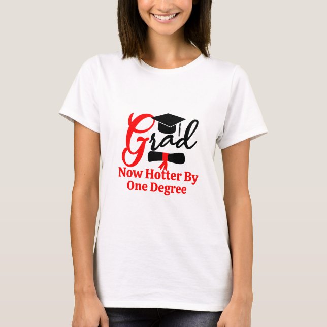 T-shirt Maintenant Hotter By One Degree Funny Graduation T (Devant)