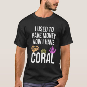 T-shirt Maintenant, j'ai une citation de corail pour aquar