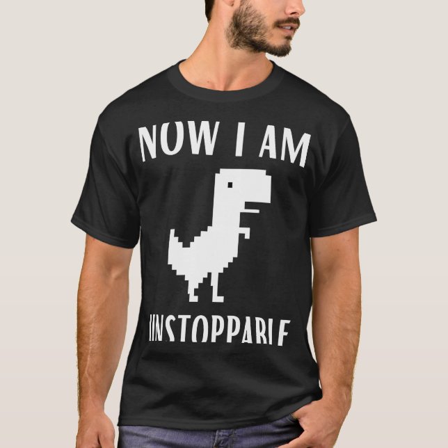 T-shirt Maintenant Je Suis Inarrêtable Dinosaur Rex Jeu Na (Devant)