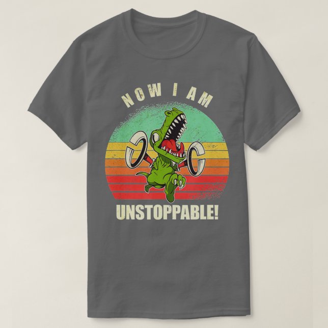 T-shirt Maintenant, Je Suis Inarrêtable Funny TRex (Design devant)