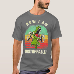T-shirt Maintenant, Je Suis Inarrêtable Funny TRex