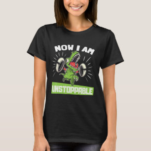 T-shirt Maintenant Je Suis Inarrêtable T-Rex Dinosaur Tyra