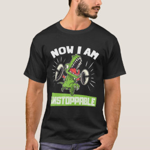 T-shirt Maintenant Je Suis Inarrêtable T-Rex Dinosaur Tyra