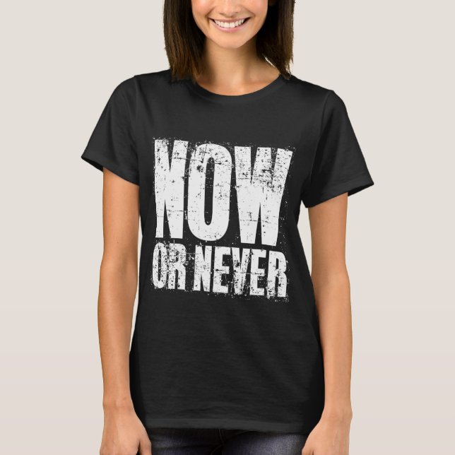 T-SHIRT MAINTENANT OU JAMAIS (Devant)