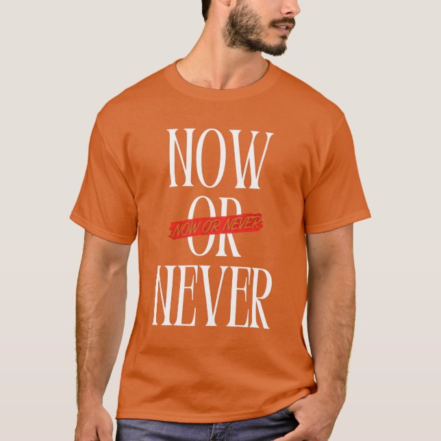 T-shirt Maintenant ou jamais (Devant)
