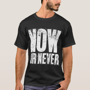 T-SHIRT MAINTENANT OU JAMAIS