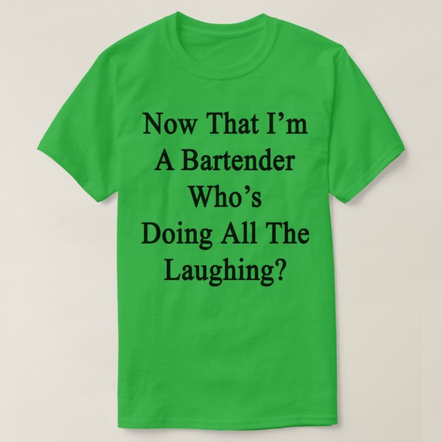 T-shirt Maintenant Que Ix27m Un Barman Whox27s Faire Tout  (Design devant)