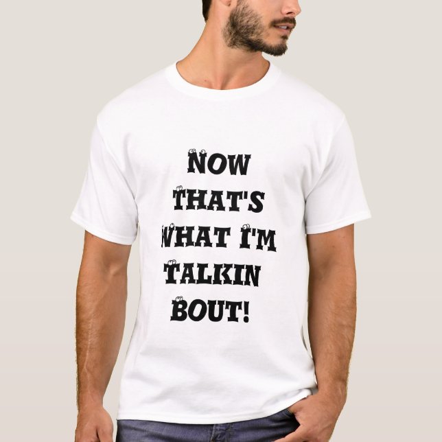 T-shirt Maintenant qu'est ce que je suis accès de Talkin ! (Devant)