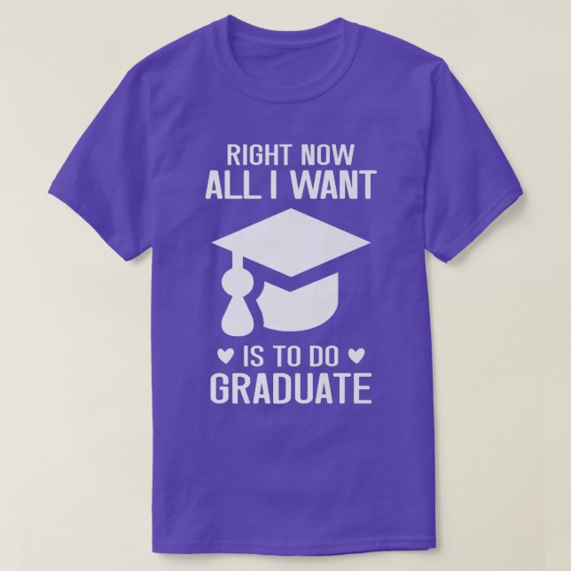 T-shirt Maintenant, Tout Ce Que Je Veux Faire Est Diplômé  (Design devant)