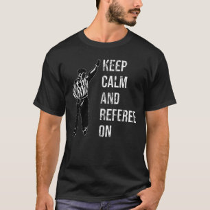 T-shirt Maintenez Le Calme Et L'Arbitre - Réf Réf De Hoc