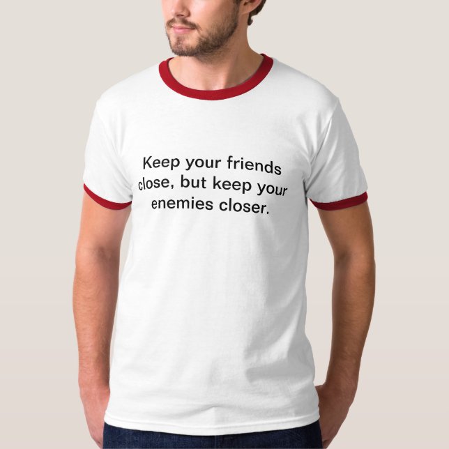 T-shirt Maintenez vos amis étroits (Devant)