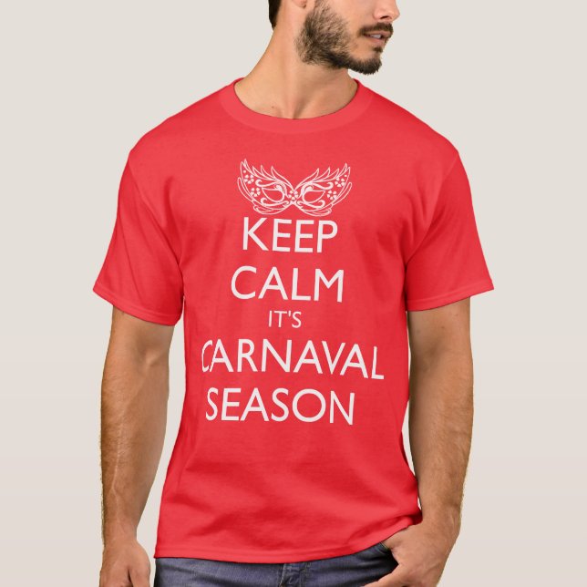 T-SHIRT MAINTENIR LE CALME C'EST LA SAISON DE CARNAVAL (Devant)