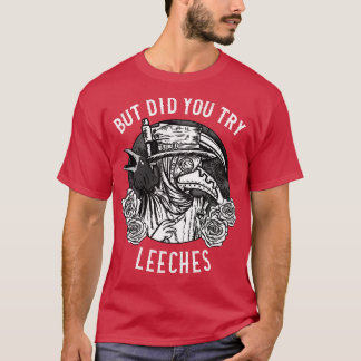 T-shirt Mais avez-vous essayé Leeches Doctor 1