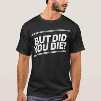T-shirt Mais Avez-Vous Mort Chemise Drôle Entraînement Fit