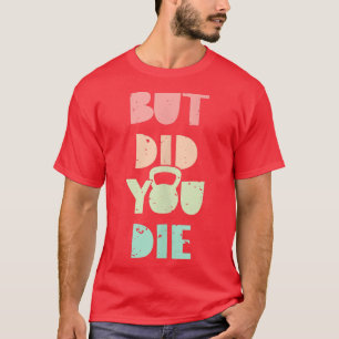 T-shirt Mais Avez-Vous Mouri À L'Entraînement De Kettlebel