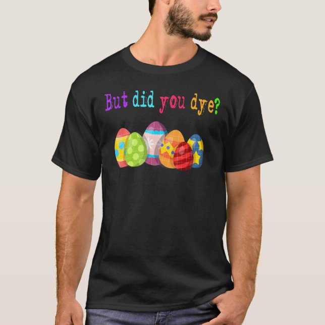 T-shirt Mais Avez-Vous Mouri Un Oeuf De Pâques Dye Joyeux  (Devant)