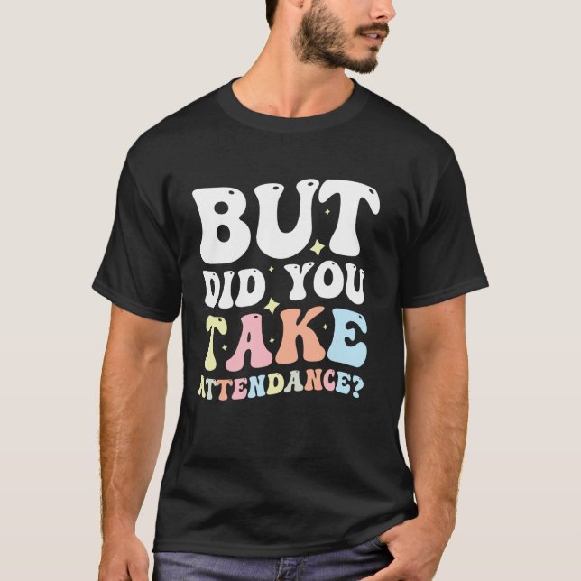 T-shirt Mais Avez-vous Pris Présence (Devant)