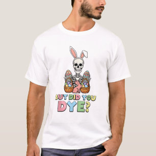 T-shirt Mais avez-vous teint des œufs de squelette Drôles