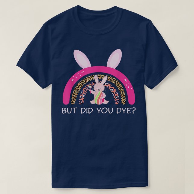 T-shirt Mais Avez-Vous Teint Easter Bunny Dye Egg Rainbow (Design devant)