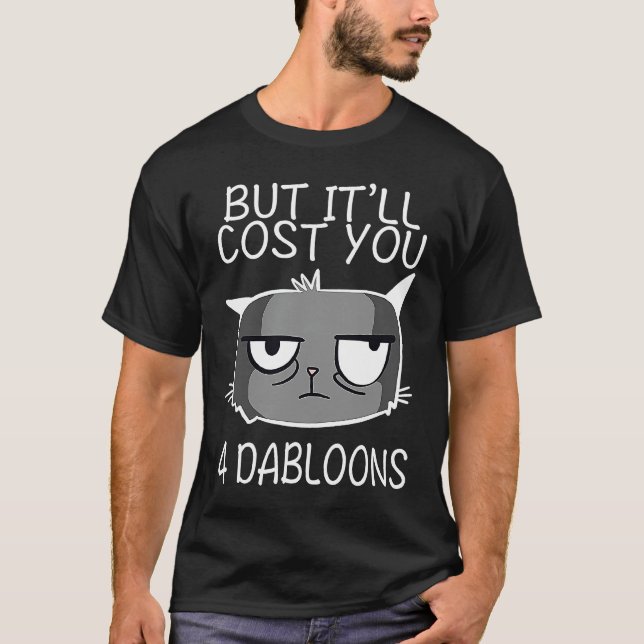 T-shirt Mais ça vous coûtera 4 Dabloons Cat Meme  1 (Devant)