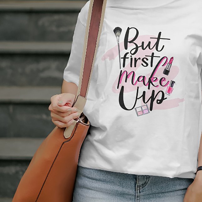 T-shirt Mais Commencez Par (#zazzlemade #fashiontee #makeupartist #makeupquotes #makeupquote #makeuplover #girlytshirt #forher)
