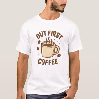 T-shirt Mais d'abord du café