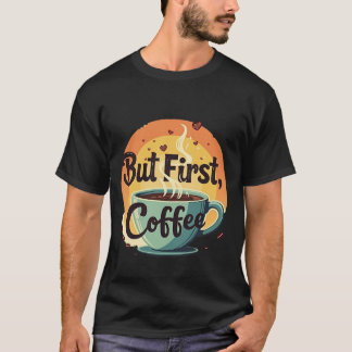 T-shirt Mais d'abord du café