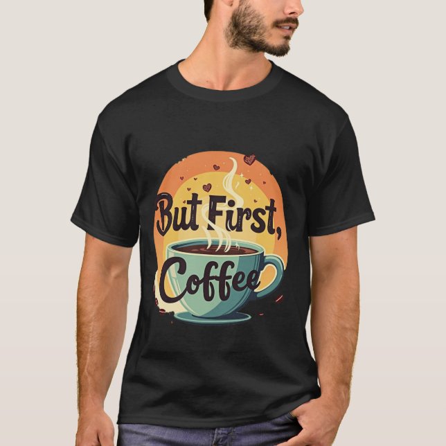 T-shirt Mais d'abord du café (Devant)