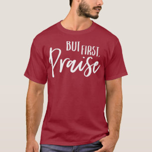 T-shirt Mais d'abord loué le culte chrétien Pasteur Jésus