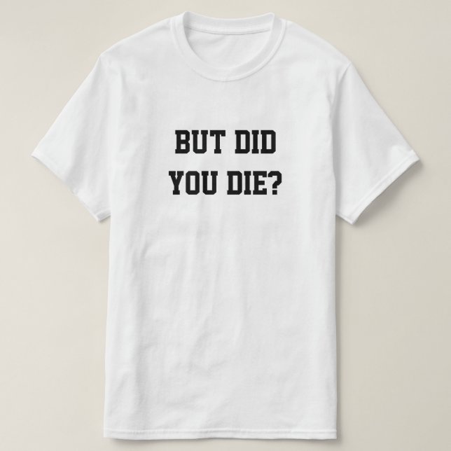 T-SHIRT MAIS ÊTES-VOUS MORT ? (Design devant)