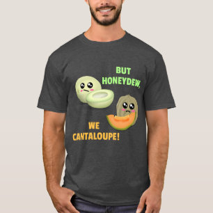 T-shirt Mais Honeydew We Cantaloupe - Funny Melon Pun