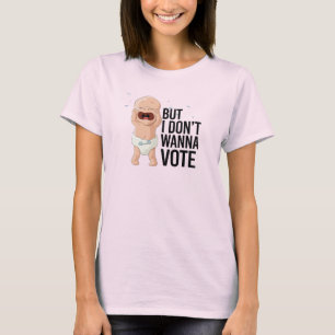 T-shirt Mais je ne veux pas voter - -