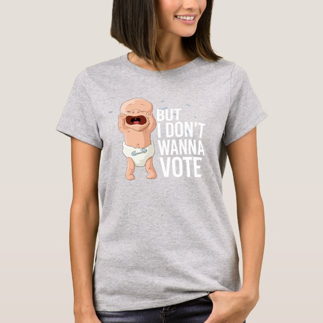 T-shirt Mais je ne veux pas voter (Devant)