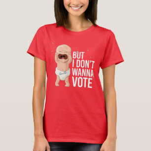 T-shirt Mais je ne veux pas voter -- - 