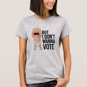 T-shirt Mais je ne veux pas voter - -